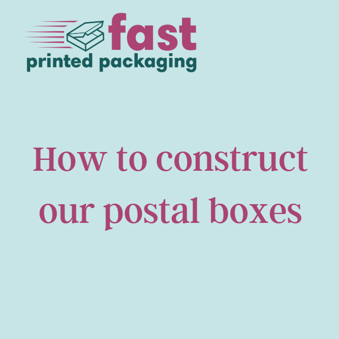 How to construct our postal boxes | Guide by Fast Printed Packaging