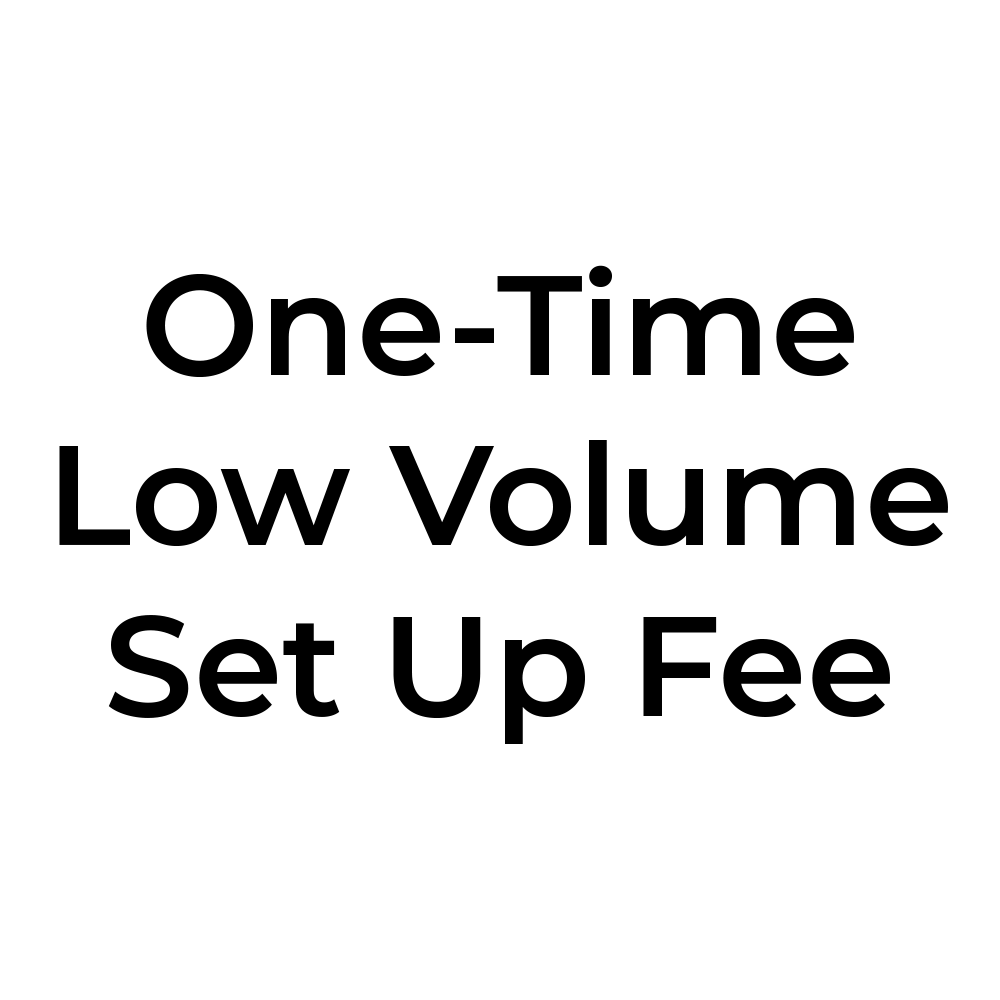 One-Time Low Volume Set Up Fee
